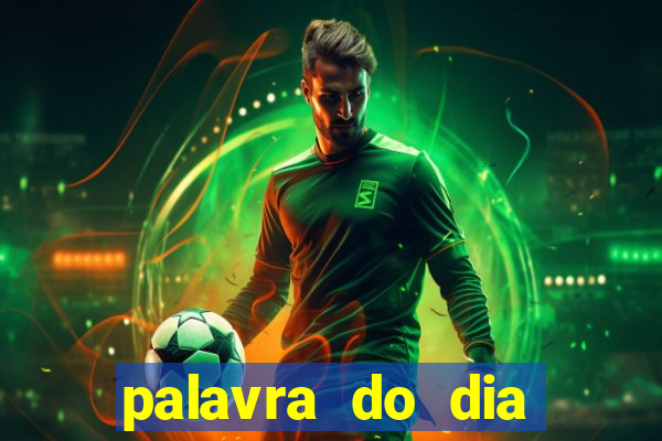 palavra do dia jogo contexto